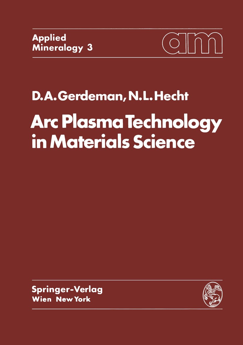 Titlebook: Arc Plasma Technology in Materials Science; Dennis A. Gerdeman,Norman L. Hecht Book 1972 Springer-Verlag/Wien 1972 Lichtbogenplasma.Materi Titlebook: Arc Plasma Technology in Materials Science; Dennis A. Gerdeman,Norman L. Hecht Book 1972 Springer-Verlag/Wien 1972 Lichtbogenplasma.Materi