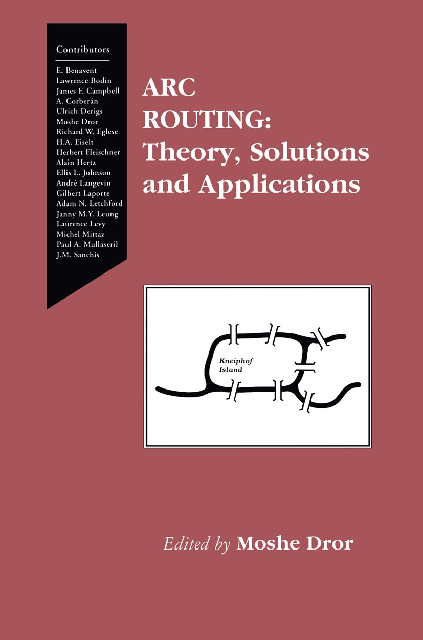 Titlebook: Arc Routing; Theory, Solutions an Moshe Dror Book 2000 Springer Science+Business Media New York 2000 Graph.Graph theory.Matching.Node.Polyh Titlebook: Arc Routing; Theory, Solutions an Moshe Dror Book 2000 Springer Science+Business Media New York 2000 Graph.Graph theory.Matching.Node.Polyh