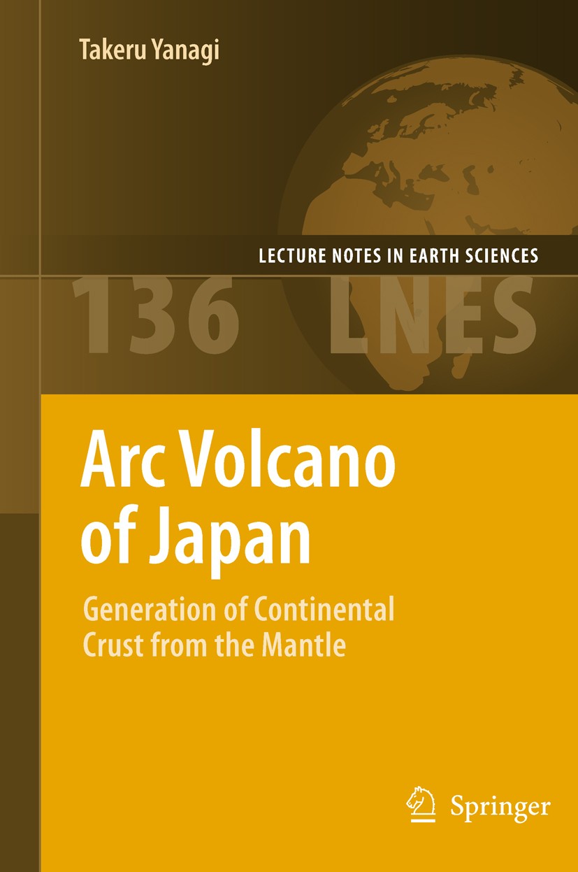 Titlebook: Arc Volcano of Japan; Generation of Contin Takeru Yanagi Book 2011 Springer 2011 Bowen’s series.Fenner’s series.Island arc volcano.continen Titlebook: Arc Volcano of Japan; Generation of Contin Takeru Yanagi Book 2011 Springer 2011 Bowen’s series.Fenner’s series.Island arc volcano.continen