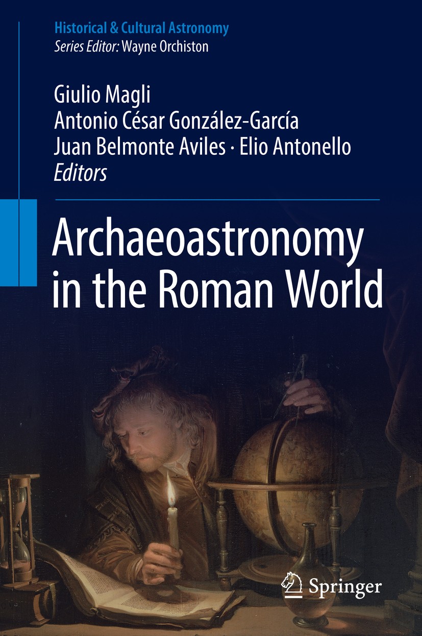 Titlebook: Archaeoastronomy in the Roman World; Giulio Magli,Antonio César González-García,Elio An Book 2019 Springer International Publishing AG, pa Titlebook: Archaeoastronomy in the Roman World; Giulio Magli,Antonio César González-García,Elio An Book 2019 Springer International Publishing AG, pa