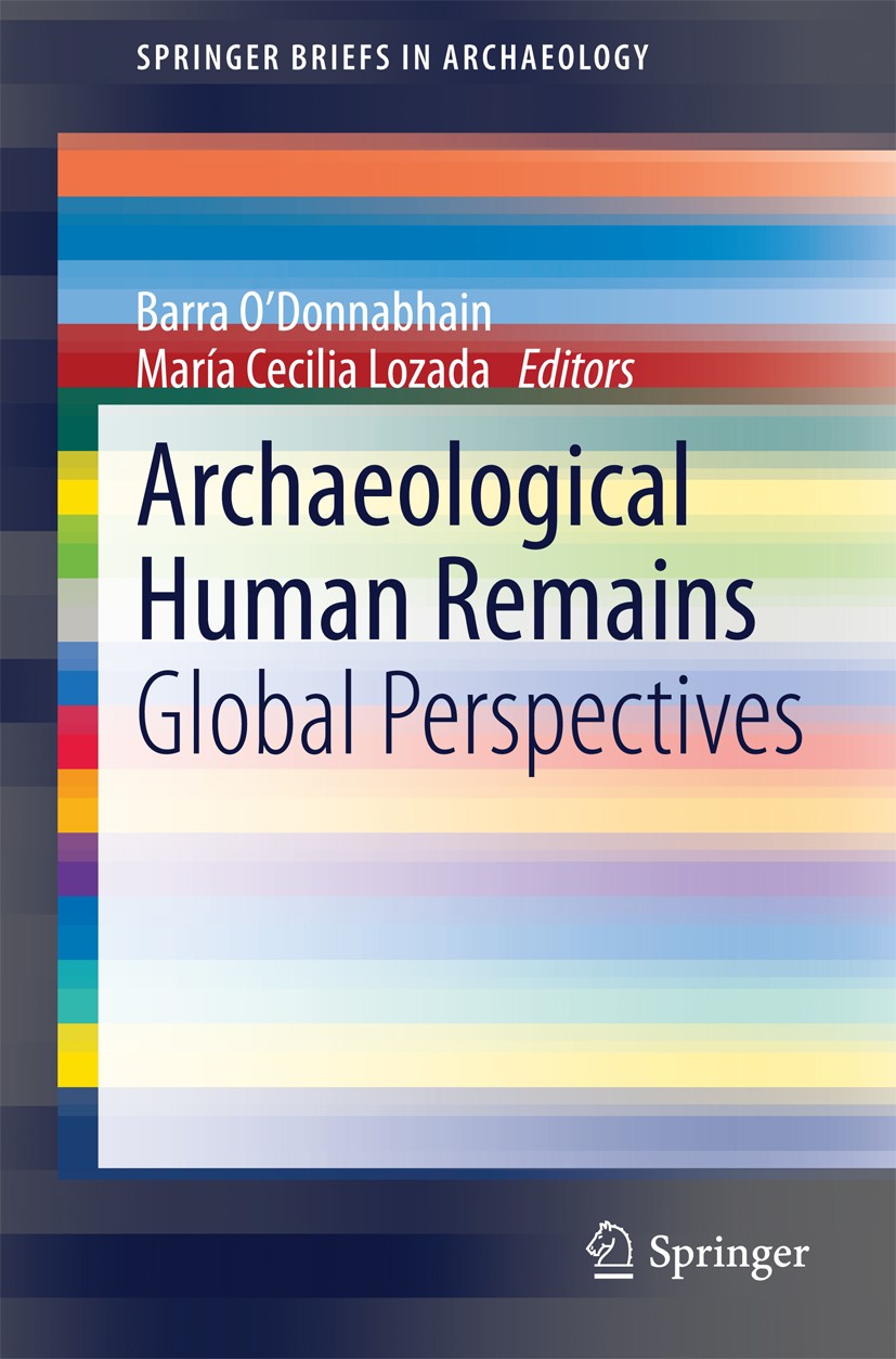Titlebook: Archaeological Human Remains; Global Perspectives Barra O’Donnabhain,María Cecilia Lozada Book 2014 The Author(s) 2014 archaeological skele Titlebook: Archaeological Human Remains; Global Perspectives Barra O’Donnabhain,María Cecilia Lozada Book 2014 The Author(s) 2014 archaeological skele