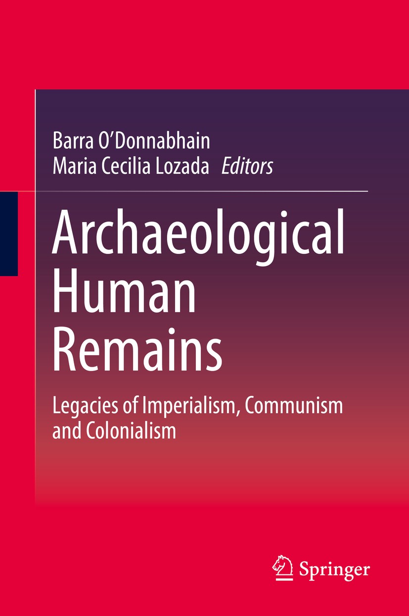 Titlebook: Archaeological Human Remains; Legacies of Imperial Barra O‘Donnabhain,Maria Cecilia Lozada Book 2018 Springer International Publishing AG, Titlebook: Archaeological Human Remains; Legacies of Imperial Barra O‘Donnabhain,Maria Cecilia Lozada Book 2018 Springer International Publishing AG,