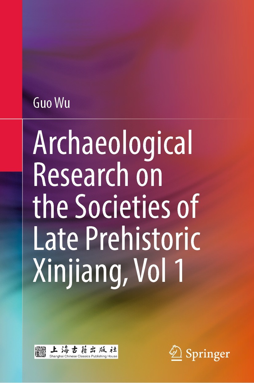 Titlebook: Archaeological Research on the Societies of Late Prehistoric Xinjiang, Vol 1; Guo Wu Book 2022 Shanghai Chinese Classics Publishing House Titlebook: Archaeological Research on the Societies of Late Prehistoric Xinjiang, Vol 1; Guo Wu Book 2022 Shanghai Chinese Classics Publishing House