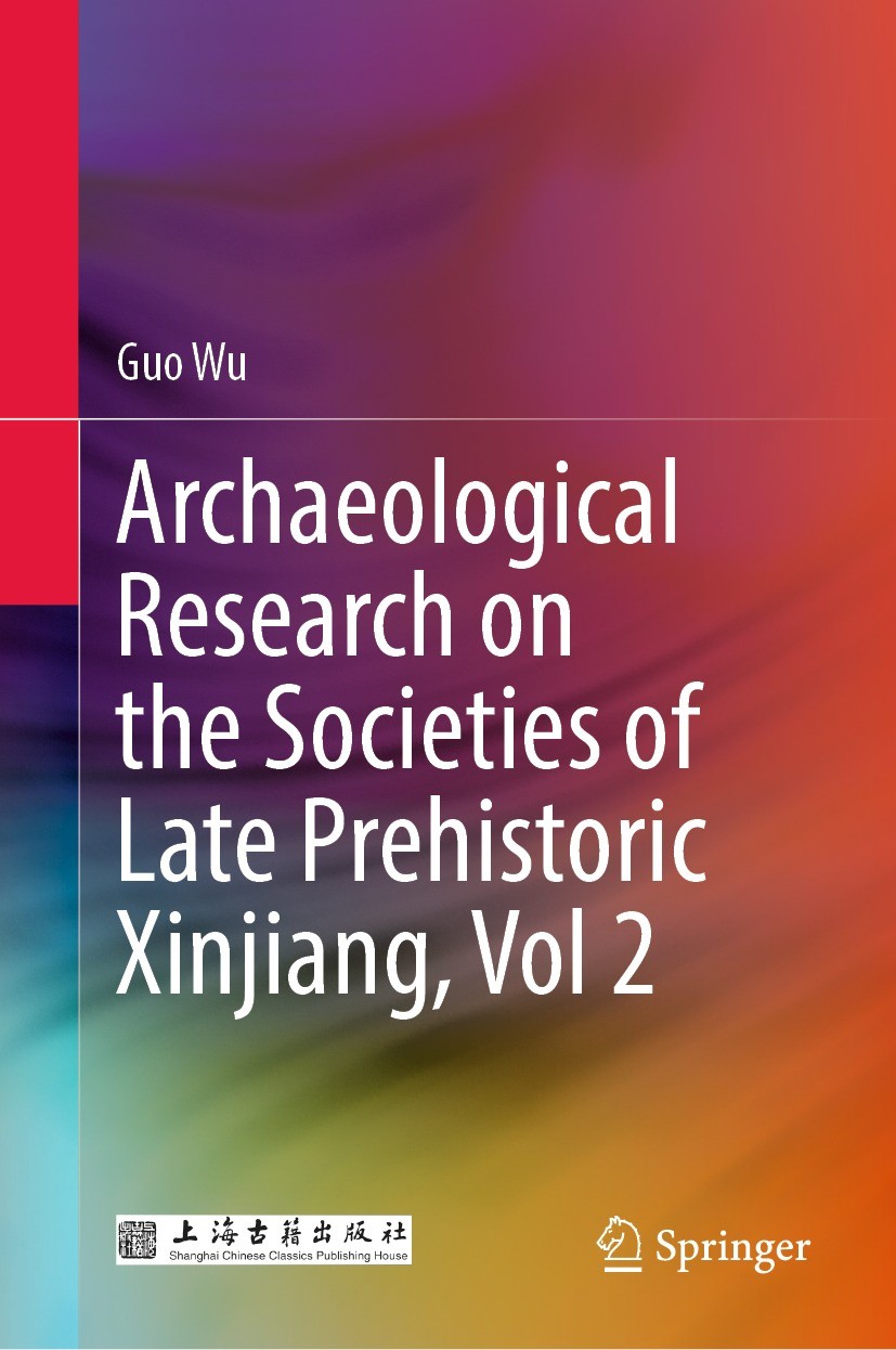 Titlebook: Archaeological Research on the Societies of Late Prehistoric Xinjiang, Vol 2; Guo Wu Book 2023 Shanghai Chinese Classics Publishing House Titlebook: Archaeological Research on the Societies of Late Prehistoric Xinjiang, Vol 2; Guo Wu Book 2023 Shanghai Chinese Classics Publishing House