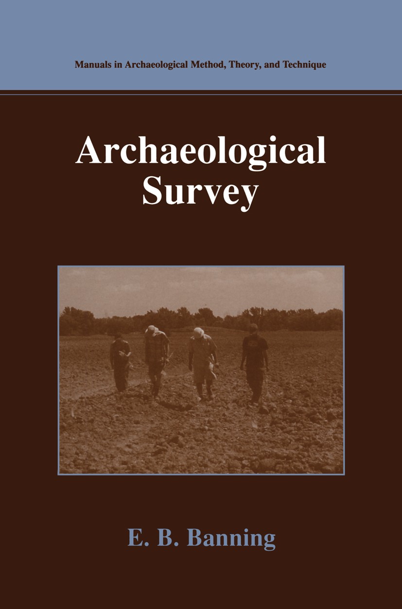 Titlebook: Archaeological Survey; E. B. Banning Textbook 2002 Kluwer Academic / Plenum Publishers, New York 2002 archaeological method.archaeological Titlebook: Archaeological Survey; E. B. Banning Textbook 2002 Kluwer Academic / Plenum Publishers, New York 2002 archaeological method.archaeological