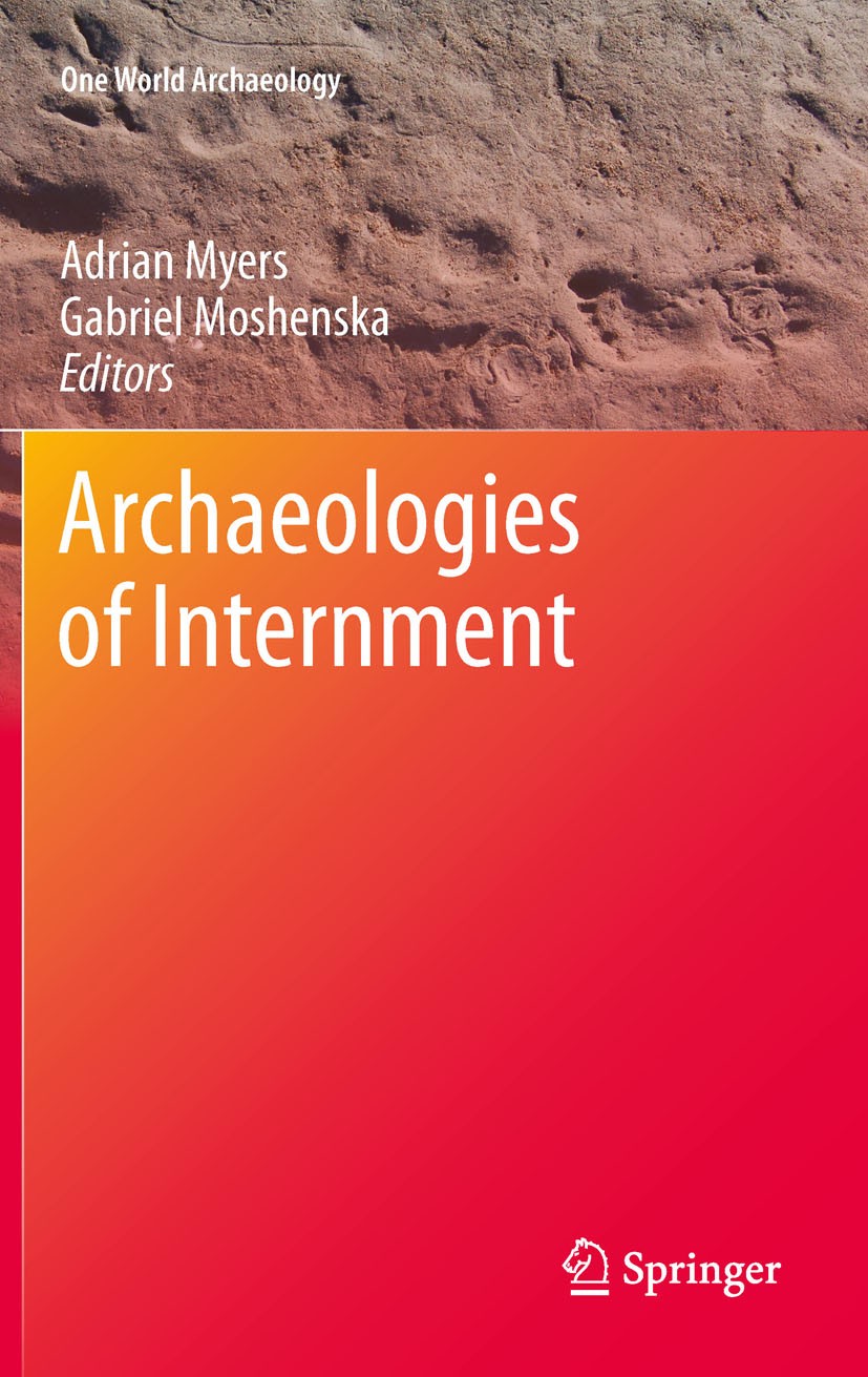 Titlebook: Archaeologies of Internment; Adrian Myers,Gabriel Moshenska Textbook 2011 Springer Science+Business Media, LLC 2011 Auschwitz archaeology. Titlebook: Archaeologies of Internment; Adrian Myers,Gabriel Moshenska Textbook 2011 Springer Science+Business Media, LLC 2011 Auschwitz archaeology.