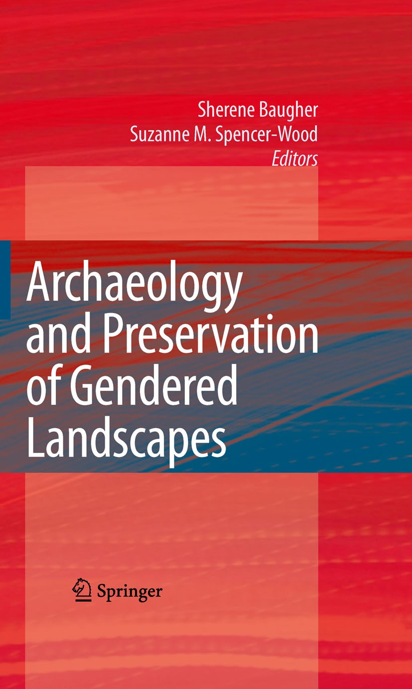 Titlebook: Archaeology and Preservation of Gendered Landscapes; Sherene Baugher,Suzanne M. Spencer-Wood Book 2010 Springer-Verlag New York 2010 Afric Titlebook: Archaeology and Preservation of Gendered Landscapes; Sherene Baugher,Suzanne M. Spencer-Wood Book 2010 Springer-Verlag New York 2010 Afric