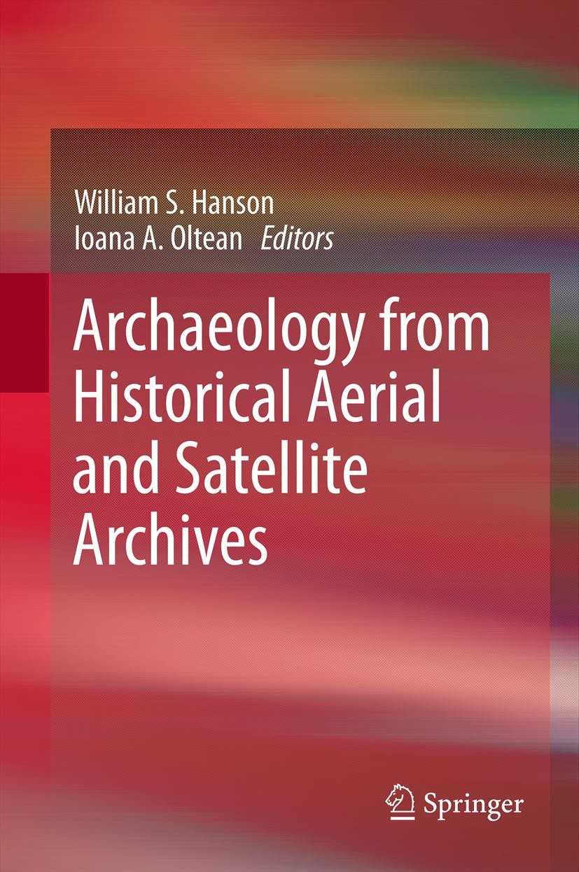 Titlebook: Archaeology from Historical Aerial and Satellite Archives; William S. Hanson,Ioana A. Oltean Book 2013 Springer Science+Business Media, LL Titlebook: Archaeology from Historical Aerial and Satellite Archives; William S. Hanson,Ioana A. Oltean Book 2013 Springer Science+Business Media, LL