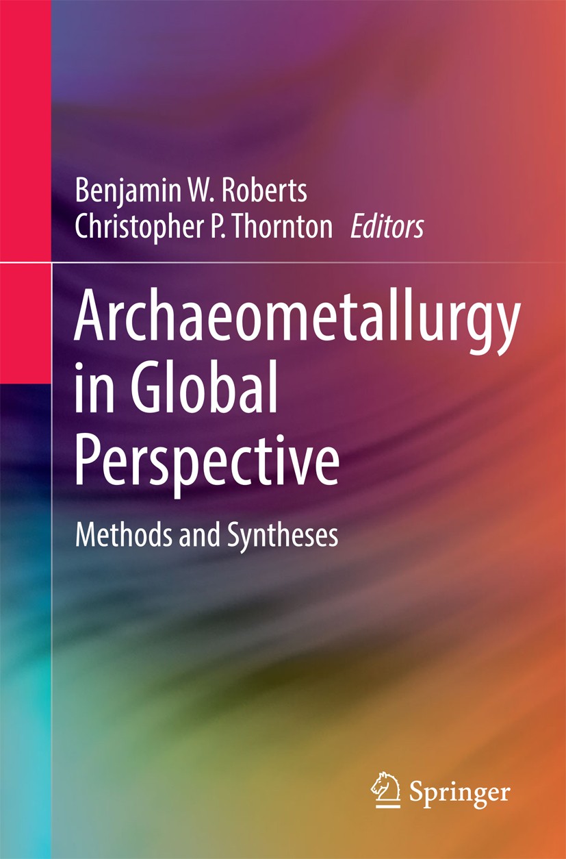 Titlebook: Archaeometallurgy in Global Perspective; Methods and Synthese Benjamin W. Roberts,Christopher P. Thornton Book 2014 Springer Science+Busine Titlebook: Archaeometallurgy in Global Perspective; Methods and Synthese Benjamin W. Roberts,Christopher P. Thornton Book 2014 Springer Science+Busine