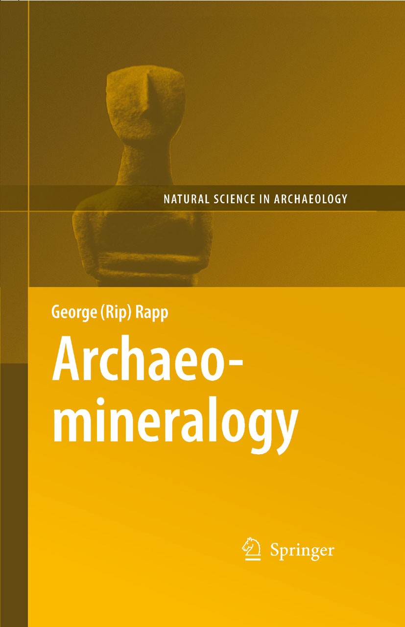 Titlebook: Archaeomineralogy; George Rapp Book 2009Latest edition Springer-Verlag GmbH Germany 2009 Archaeology.History.Minerals.Rocks.holocene.miner Titlebook: Archaeomineralogy; George Rapp Book 2009Latest edition Springer-Verlag GmbH Germany 2009 Archaeology.History.Minerals.Rocks.holocene.miner