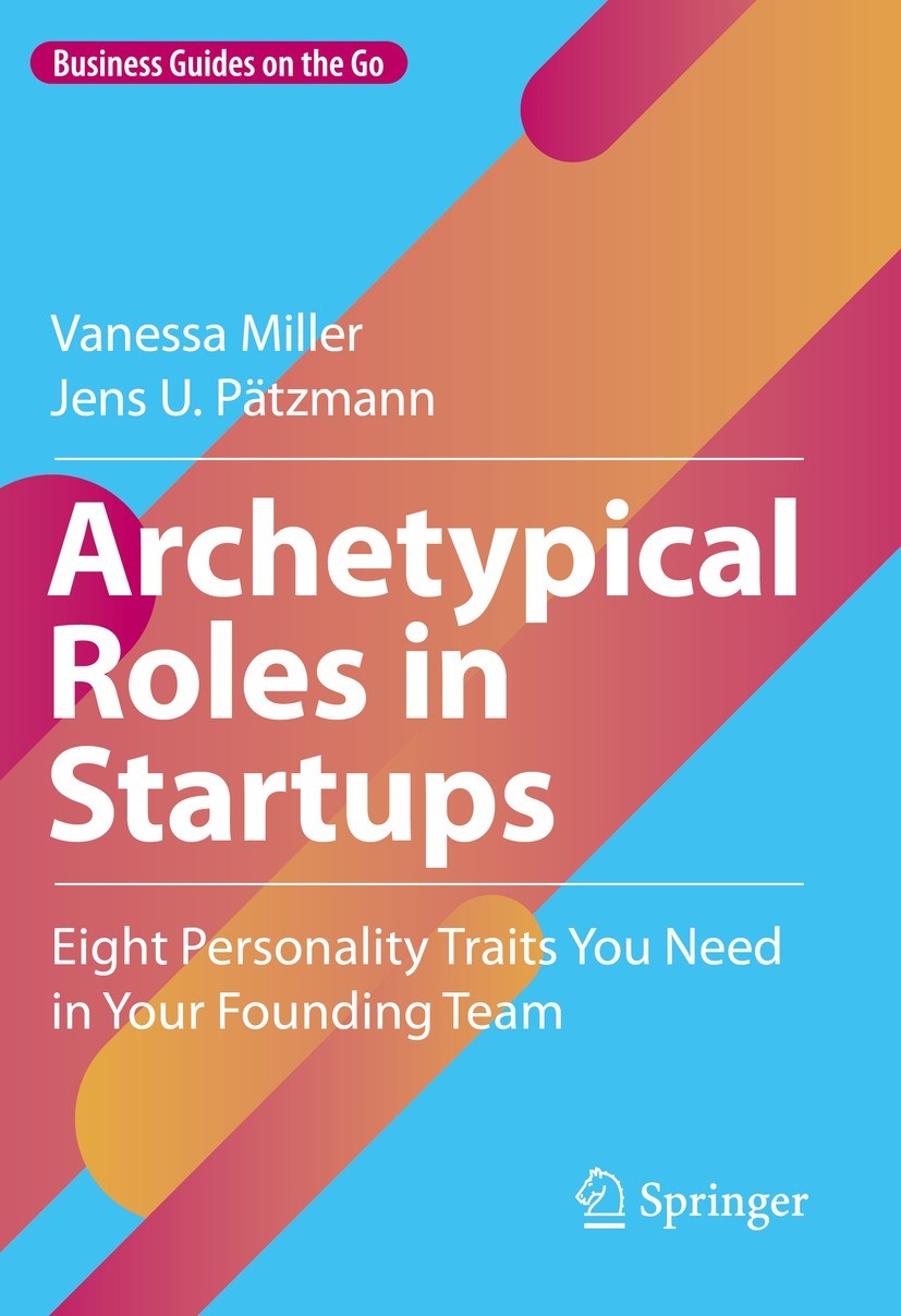 Titlebook: Archetypical Roles in Startups; Eight Personality Tr Vanessa Miller,Jens U. Pätzmann Book 2023 The Editor(s) (if applicable) and The Author Titlebook: Archetypical Roles in Startups; Eight Personality Tr Vanessa Miller,Jens U. Pätzmann Book 2023 The Editor(s) (if applicable) and The Author