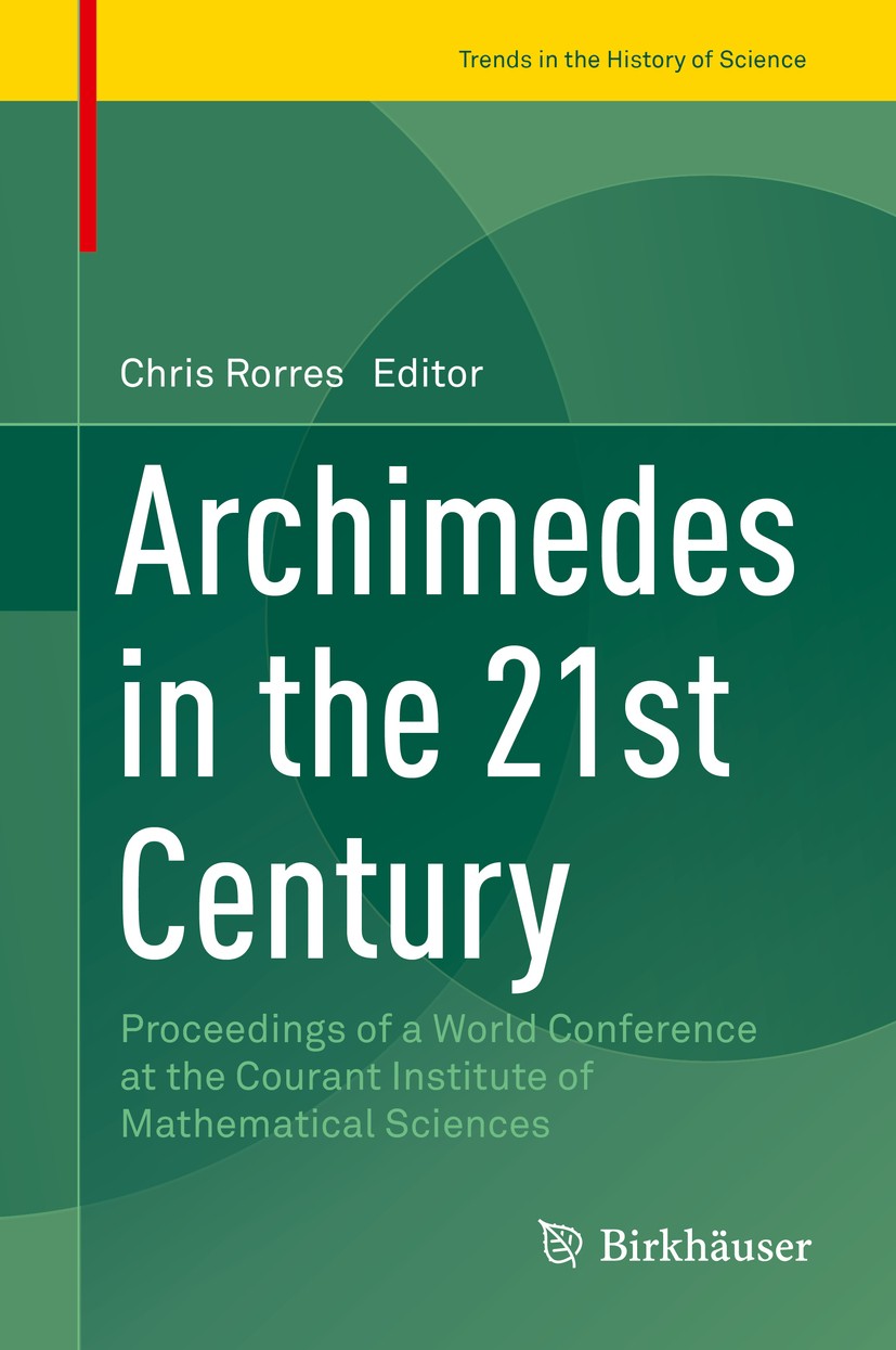 Titlebook: Archimedes in the 21st Century; Proceedings of a Wor Chris Rorres Conference proceedings 2017 Springer International Publishing AG 2017 His Titlebook: Archimedes in the 21st Century; Proceedings of a Wor Chris Rorres Conference proceedings 2017 Springer International Publishing AG 2017 His