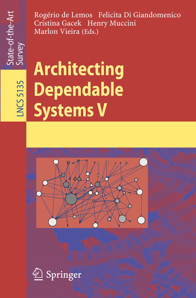Titlebook: Architecting Dependable Systems V; Rogério Lemos,Felicita Giandomenico,Marlon Vieira Book 2008 Springer-Verlag Berlin Heidelberg 2008 Midd Titlebook: Architecting Dependable Systems V; Rogério Lemos,Felicita Giandomenico,Marlon Vieira Book 2008 Springer-Verlag Berlin Heidelberg 2008 Midd
