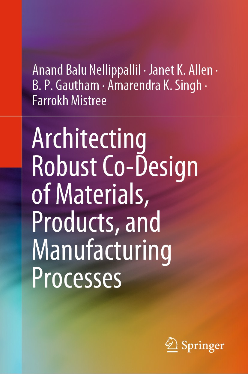 Titlebook: Architecting Robust Co-Design of Materials, Products, and Manufacturing Processes; Anand Balu Nellippallil,Janet K. Allen,Farrokh Mis Book Titlebook: Architecting Robust Co-Design of Materials, Products, and Manufacturing Processes; Anand Balu Nellippallil,Janet K. Allen,Farrokh Mis Book