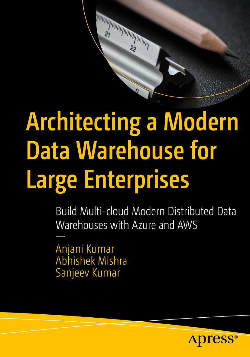 Titlebook: Architecting a Modern Data Warehouse for Large Enterprises; Build Multi-cloud Mo Anjani Kumar,Abhishek Mishra,Sanjeev Kumar Book 2024 Anjan Titlebook: Architecting a Modern Data Warehouse for Large Enterprises; Build Multi-cloud Mo Anjani Kumar,Abhishek Mishra,Sanjeev Kumar Book 2024 Anjan