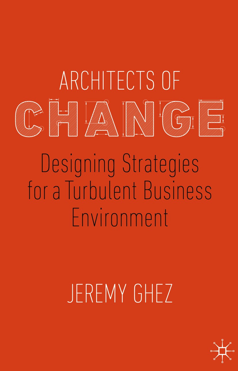 Titlebook: Architects of Change; Designing Strategies Jeremy Ghez Book 2019 The Editor(s) (if applicable) and The Author(s), under exclusive license t Titlebook: Architects of Change; Designing Strategies Jeremy Ghez Book 2019 The Editor(s) (if applicable) and The Author(s), under exclusive license t