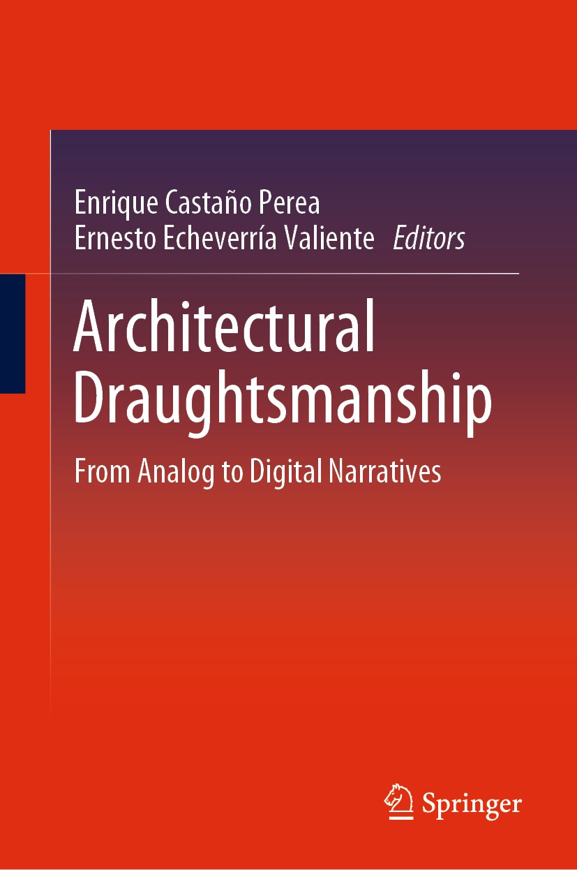 Titlebook: Architectural Draughtsmanship; From Analog to Digit Enrique Castaño Perea,Ernesto Echeverria Valiente Conference proceedings 2018 Springer Titlebook: Architectural Draughtsmanship; From Analog to Digit Enrique Castaño Perea,Ernesto Echeverria Valiente Conference proceedings 2018 Springer