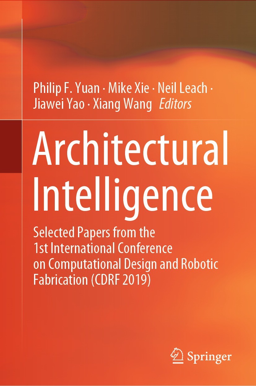Titlebook: Architectural Intelligence; Selected Papers from Philip F. Yuan,Mike Xie,Xiang Wang Book 2020 Springer Nature Singapore Pte Ltd. 2020 Archi Titlebook: Architectural Intelligence; Selected Papers from Philip F. Yuan,Mike Xie,Xiang Wang Book 2020 Springer Nature Singapore Pte Ltd. 2020 Archi