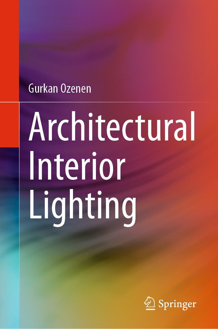 Titlebook: Architectural Interior Lighting; Gurkan Ozenen Book 2023 The Editor(s) (if applicable) and The Author(s), under exclusive license to Sprin Titlebook: Architectural Interior Lighting; Gurkan Ozenen Book 2023 The Editor(s) (if applicable) and The Author(s), under exclusive license to Sprin