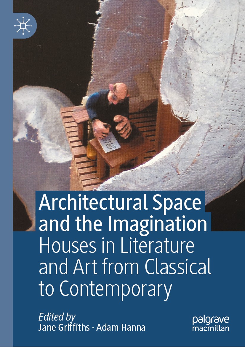 Titlebook: Architectural Space and the Imagination; Houses in Literature Jane Griffiths,Adam Hanna Book 2020 The Editor(s) (if applicable) and The Aut Titlebook: Architectural Space and the Imagination; Houses in Literature Jane Griffiths,Adam Hanna Book 2020 The Editor(s) (if applicable) and The Aut