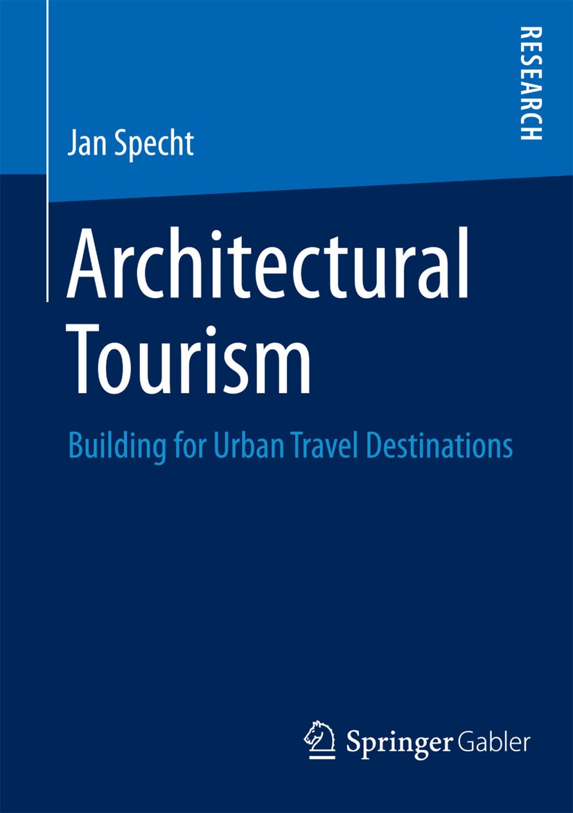 Titlebook: Architectural Tourism; Building for Urban T Jan Specht Book 2014 Springer Fachmedien Wiesbaden 2014 Architectural Tourism.Destination Brand Titlebook: Architectural Tourism; Building for Urban T Jan Specht Book 2014 Springer Fachmedien Wiesbaden 2014 Architectural Tourism.Destination Brand