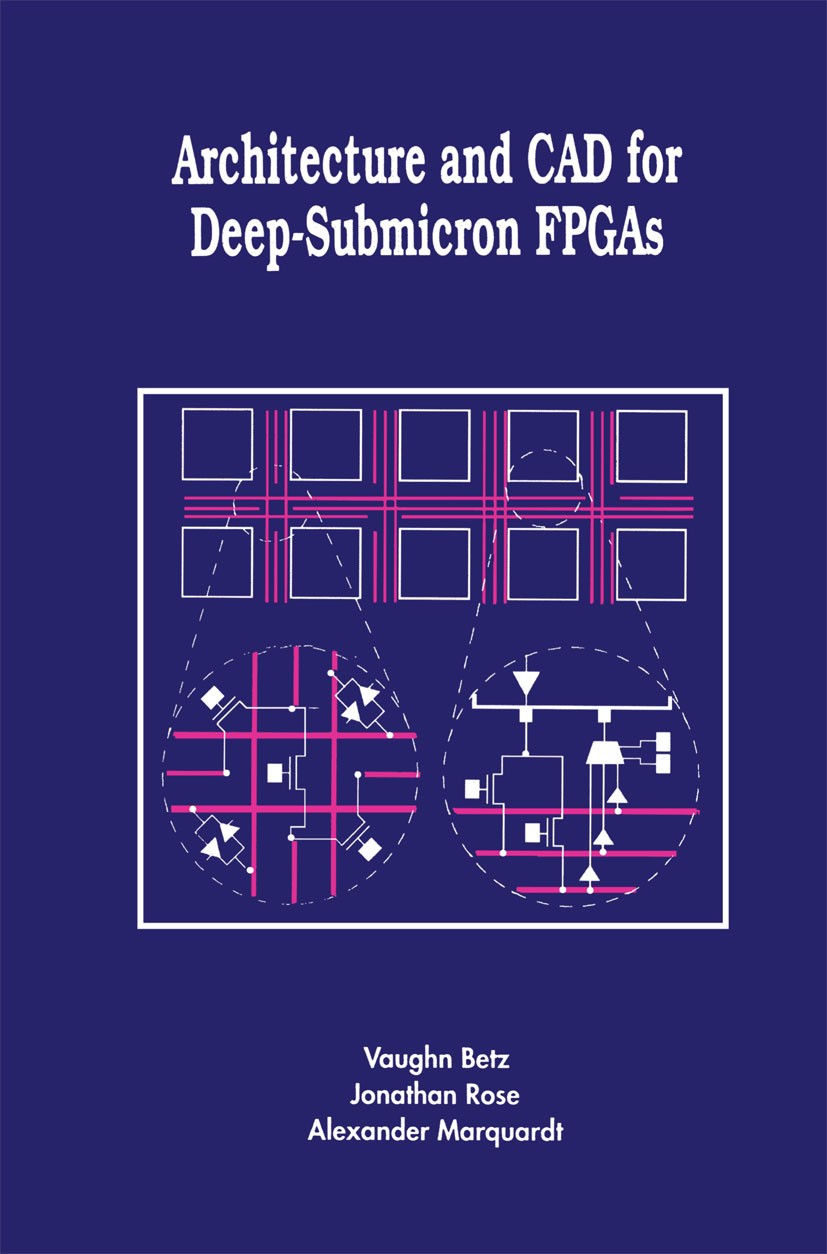 Titlebook: Architecture and CAD for Deep-Submicron FPGAS; Vaughn Betz,Jonathan Rose,Alexander Marquardt Book 1999 Springer Science+Business Media New Titlebook: Architecture and CAD for Deep-Submicron FPGAS; Vaughn Betz,Jonathan Rose,Alexander Marquardt Book 1999 Springer Science+Business Media New
