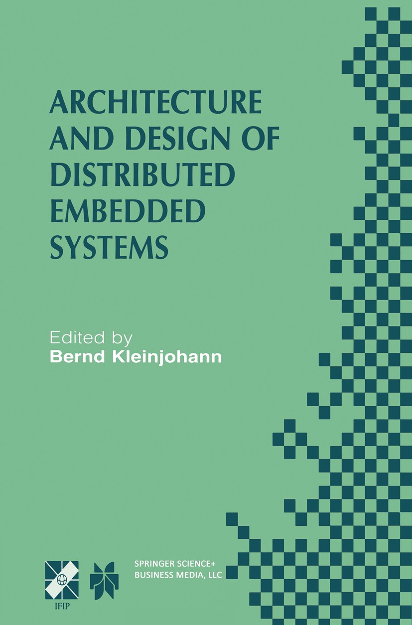 Titlebook: Architecture and Design of Distributed Embedded Systems; IFIP WG10.3/WG10.4/W Bernd Kleinjohann Book 2001 IFIP International Federation for Titlebook: Architecture and Design of Distributed Embedded Systems; IFIP WG10.3/WG10.4/W Bernd Kleinjohann Book 2001 IFIP International Federation for
