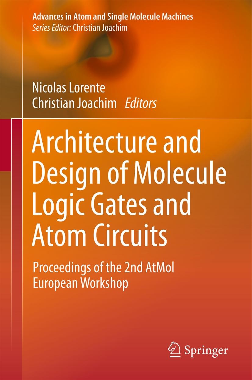 Titlebook: Architecture and Design of Molecule Logic Gates and Atom Circuits; Proceedings of the 2 Nicolas Lorente,Christian Joachim Conference procee Titlebook: Architecture and Design of Molecule Logic Gates and Atom Circuits; Proceedings of the 2 Nicolas Lorente,Christian Joachim Conference procee
