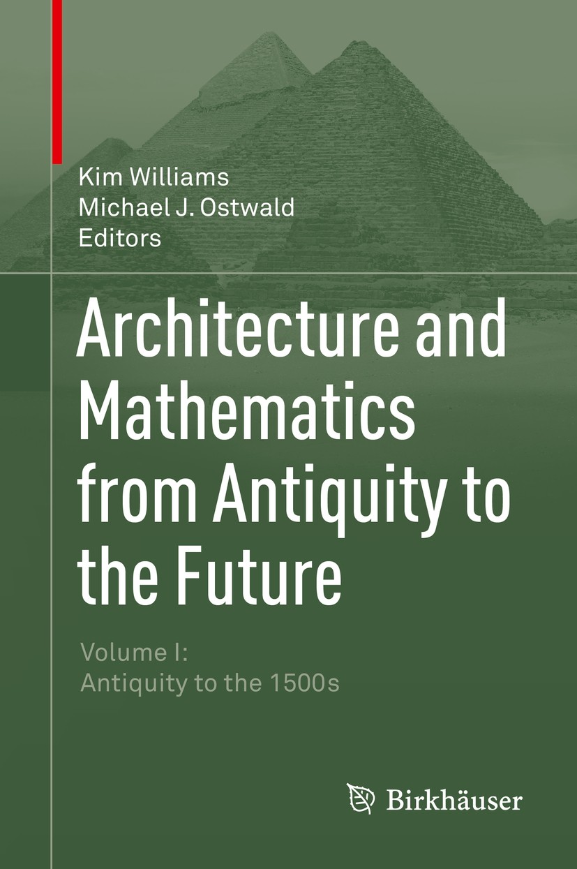 Titlebook: Architecture and Mathematics from Antiquity to the Future; Volume I: Antiquity Kim Williams,Michael J. Ostwald Book 2015 Springer Internat Titlebook: Architecture and Mathematics from Antiquity to the Future; Volume I: Antiquity Kim Williams,Michael J. Ostwald Book 2015 Springer Internat