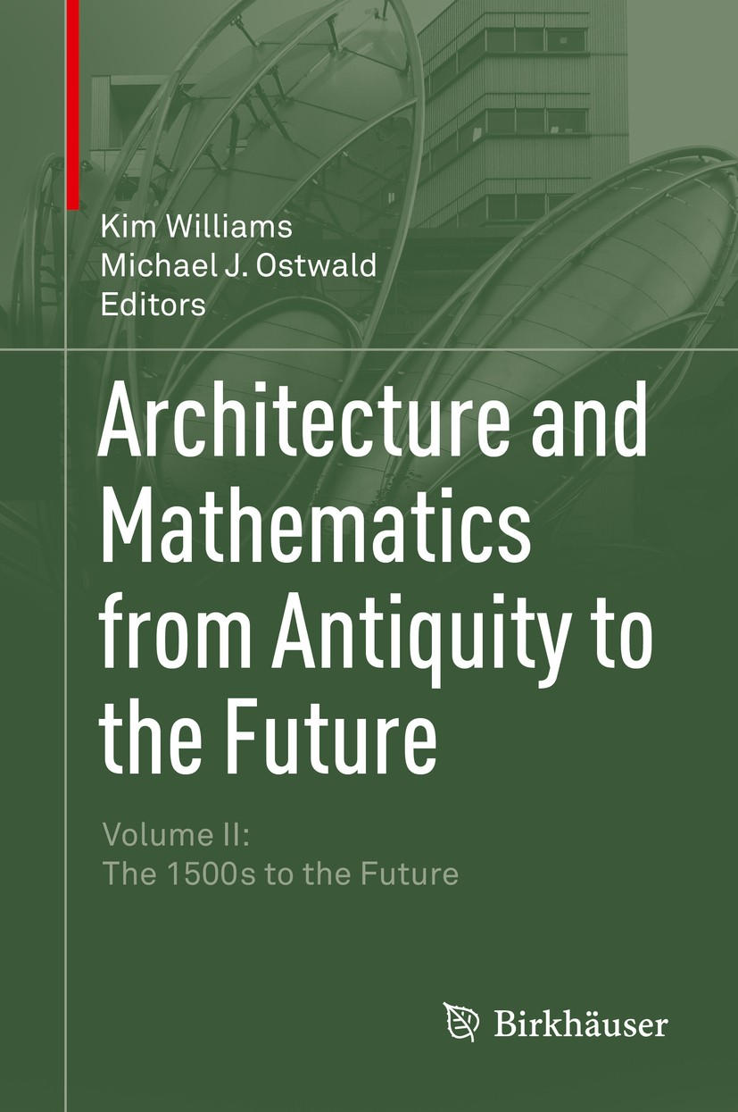 Titlebook: Architecture and Mathematics from Antiquity to the Future; Volume II: The 1500s Kim Williams,Michael J. Ostwald Book 2015 Springer Internat Titlebook: Architecture and Mathematics from Antiquity to the Future; Volume II: The 1500s Kim Williams,Michael J. Ostwald Book 2015 Springer Internat