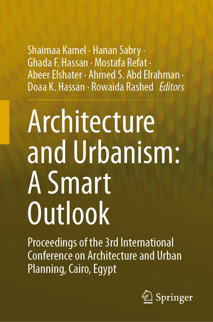 Titlebook: Architecture and Urbanism: A Smart Outlook; Proceedings of the 3 Shaimaa Kamel,Hanan Sabry,Rowaida Rashed Conference proceedings 2020 The E Titlebook: Architecture and Urbanism: A Smart Outlook; Proceedings of the 3 Shaimaa Kamel,Hanan Sabry,Rowaida Rashed Conference proceedings 2020 The E