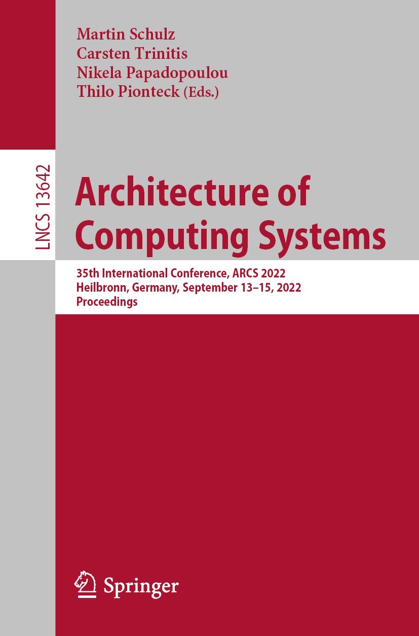 Titlebook: Architecture of Computing Systems; 35th International C Martin Schulz,Carsten Trinitis,Thilo Pionteck Conference proceedings 2022 The Edito Titlebook: Architecture of Computing Systems; 35th International C Martin Schulz,Carsten Trinitis,Thilo Pionteck Conference proceedings 2022 The Edito