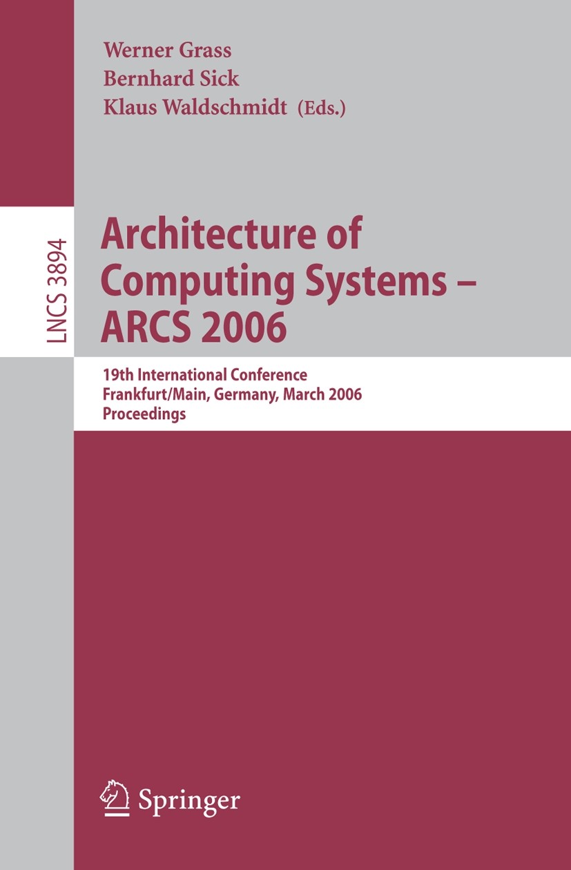 Titlebook: Architecture of Computing Systems - ARCS 2006; 19th International C Werner Grass,Bernhard Sick,Klaus Waldschmidt Conference proceedings 200 Titlebook: Architecture of Computing Systems - ARCS 2006; 19th International C Werner Grass,Bernhard Sick,Klaus Waldschmidt Conference proceedings 200