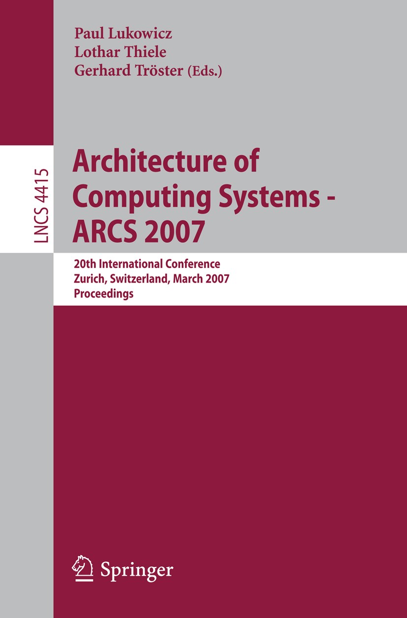 Titlebook: Architecture of Computing Systems - ARCS 2007; 20th International C Paul Lukowicz,Lothar Thiele,Gerhard Tröster Conference proceedings 2007 Titlebook: Architecture of Computing Systems - ARCS 2007; 20th International C Paul Lukowicz,Lothar Thiele,Gerhard Tröster Conference proceedings 2007