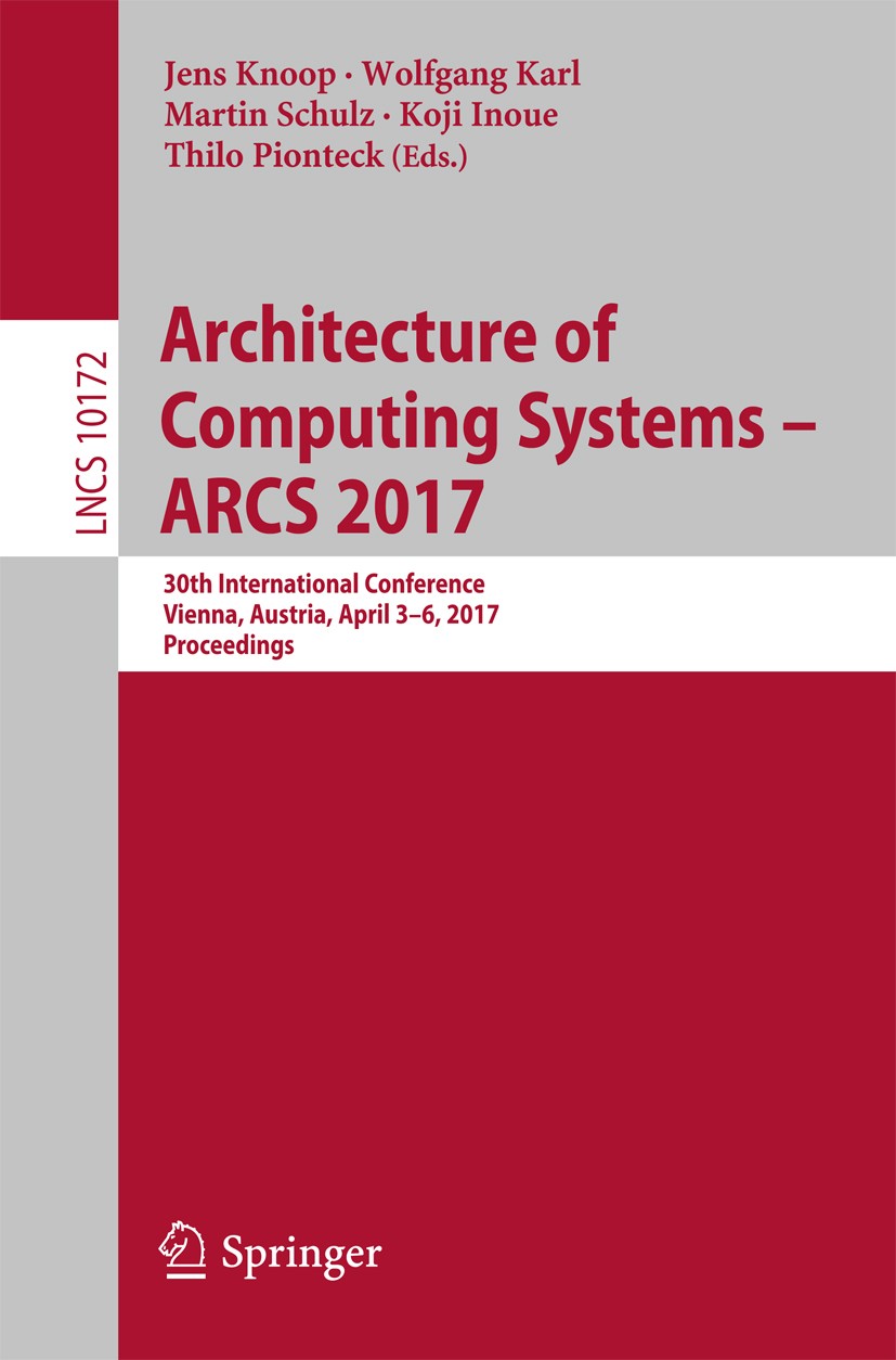 Titlebook: Architecture of Computing Systems - ARCS 2017; 30th International C Jens Knoop,Wolfgang Karl,Thilo Pionteck Conference proceedings 2017 Spr Titlebook: Architecture of Computing Systems - ARCS 2017; 30th International C Jens Knoop,Wolfgang Karl,Thilo Pionteck Conference proceedings 2017 Spr