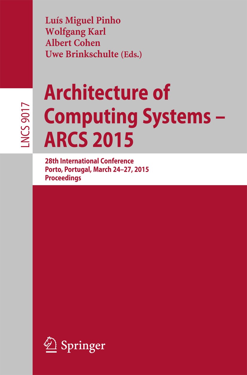 Titlebook: Architecture of Computing Systems – ARCS 2015; 28th International C Luís Miguel Pinho Pinho,Wolfgang Karl,Uwe Brinksch Conference proceedin Titlebook: Architecture of Computing Systems – ARCS 2015; 28th International C Luís Miguel Pinho Pinho,Wolfgang Karl,Uwe Brinksch Conference proceedin