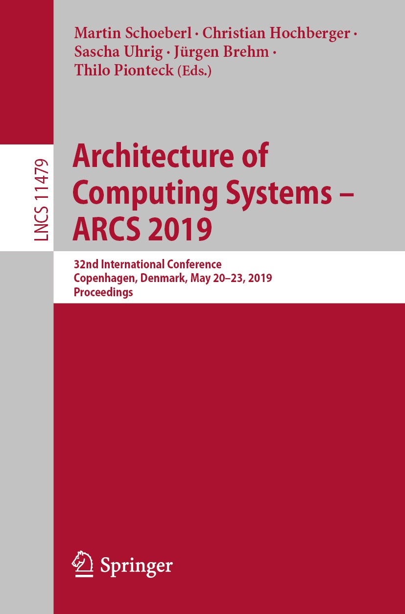 Titlebook: Architecture of Computing Systems – ARCS 2019; 32nd International C Martin Schoeberl,Christian Hochberger,Thilo Pionte Conference proceedin Titlebook: Architecture of Computing Systems – ARCS 2019; 32nd International C Martin Schoeberl,Christian Hochberger,Thilo Pionte Conference proceedin