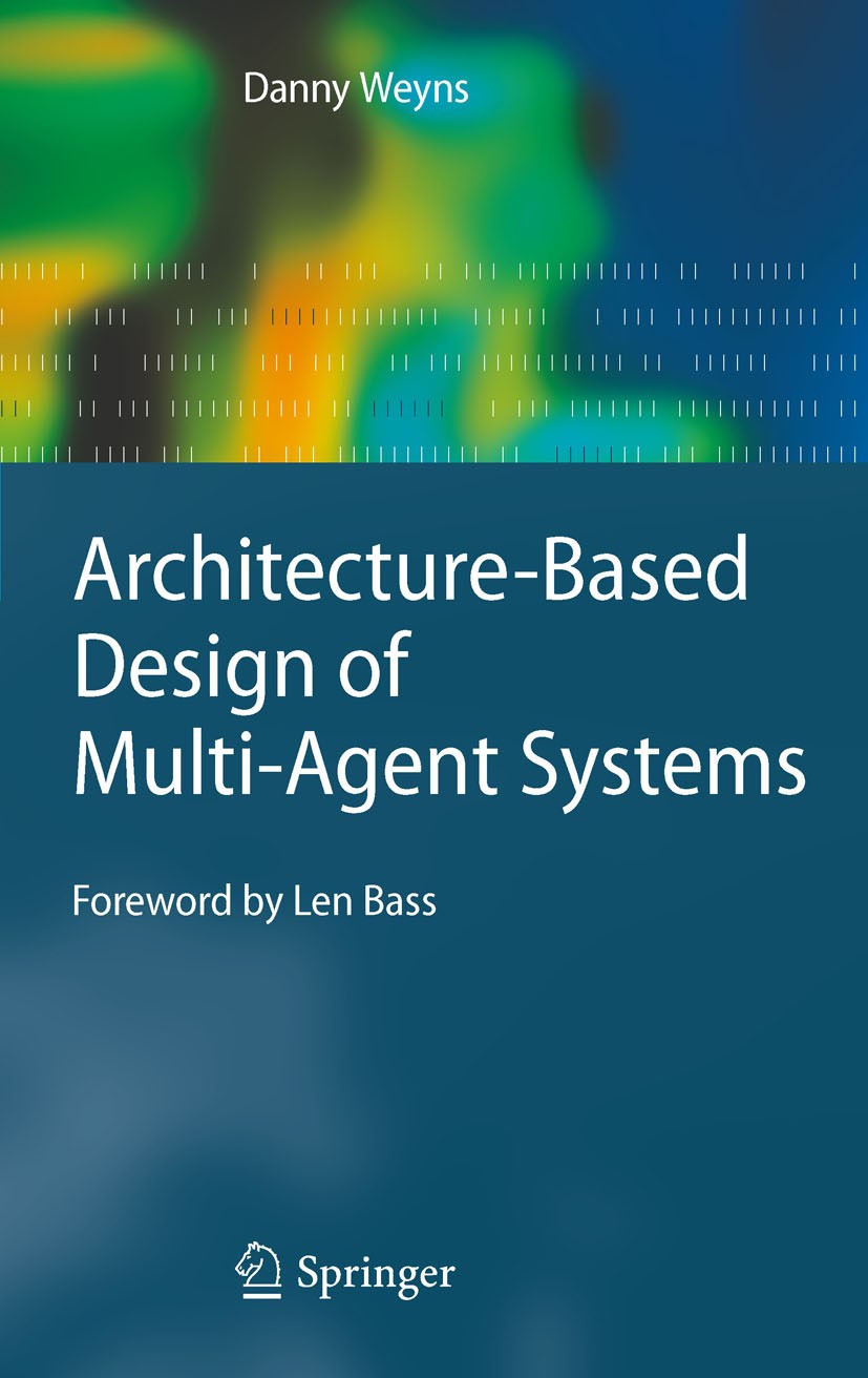 Titlebook: Architecture-Based Design of Multi-Agent Systems; Danny Weyns Book 2010 Springer-Verlag Berlin Heidelberg 2010 Middleware.Mobile Applicati Titlebook: Architecture-Based Design of Multi-Agent Systems; Danny Weyns Book 2010 Springer-Verlag Berlin Heidelberg 2010 Middleware.Mobile Applicati