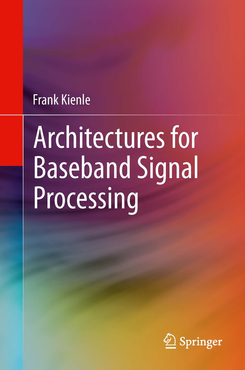 Titlebook: Architectures for Baseband Signal Processing; Frank Kienle Book 2014 Springer Science+Business Media New York 2014 Baseband Signal Process Titlebook: Architectures for Baseband Signal Processing; Frank Kienle Book 2014 Springer Science+Business Media New York 2014 Baseband Signal Process