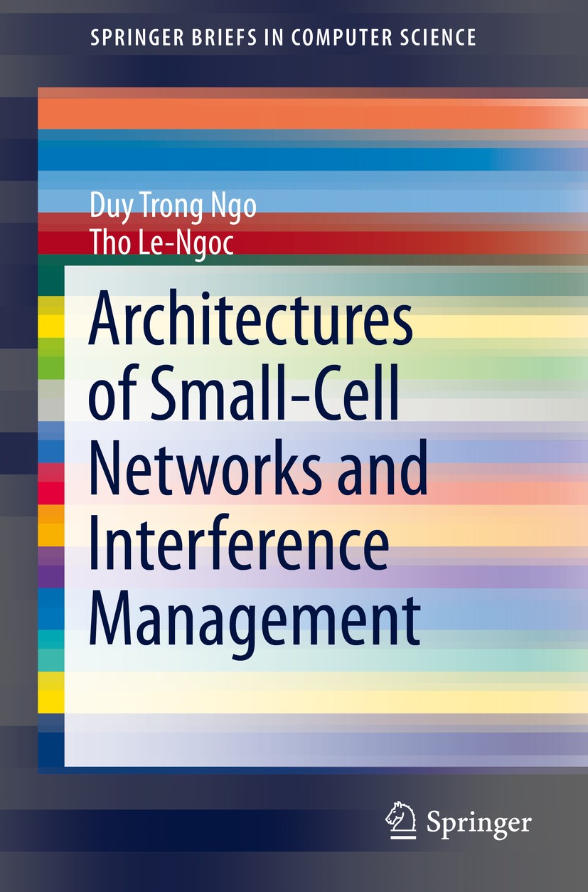 Titlebook: Architectures of Small-Cell Networks and Interference Management; Duy Trong Ngo,Tho Le-Ngoc Book 2014 The Author(s) 2014 HetNets.Heterogen Titlebook: Architectures of Small-Cell Networks and Interference Management; Duy Trong Ngo,Tho Le-Ngoc Book 2014 The Author(s) 2014 HetNets.Heterogen