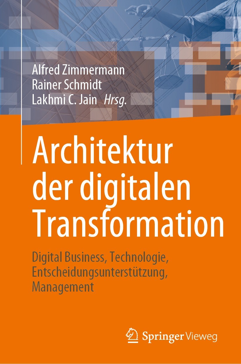 Titlebook: Architektur der digitalen Transformation; Digital Business, Te Alfred Zimmermann,Rainer Schmidt,Lakhmi C. Jain Book 2023 Der/die Herausgebe Titlebook: Architektur der digitalen Transformation; Digital Business, Te Alfred Zimmermann,Rainer Schmidt,Lakhmi C. Jain Book 2023 Der/die Herausgebe
