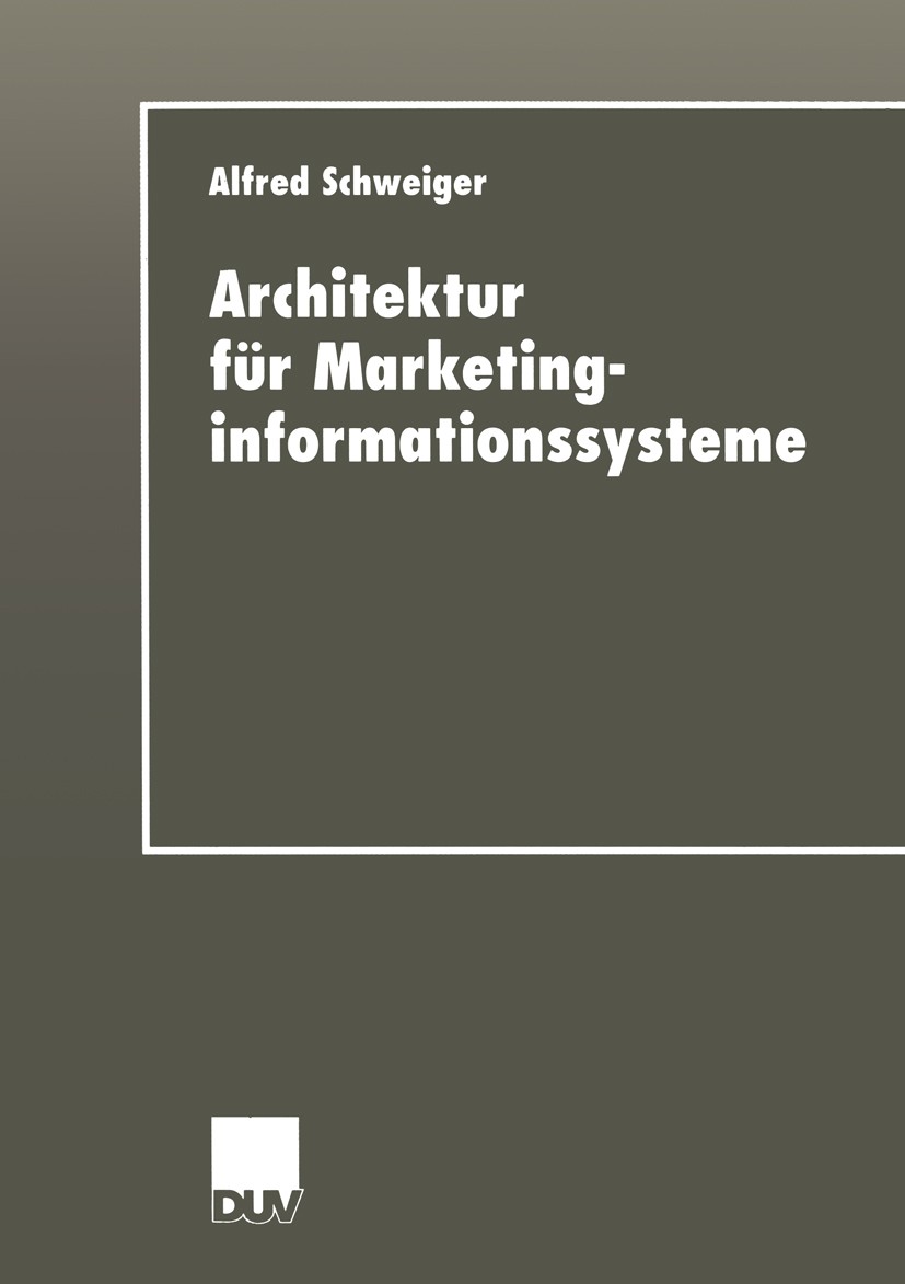 Titlebook: Architektur für Marketinginformationssysteme; Alfred Schweiger Book 2000 Springer Fachmedien Wiesbaden 2000 Informationssystem.Marketing.R Titlebook: Architektur für Marketinginformationssysteme; Alfred Schweiger Book 2000 Springer Fachmedien Wiesbaden 2000 Informationssystem.Marketing.R