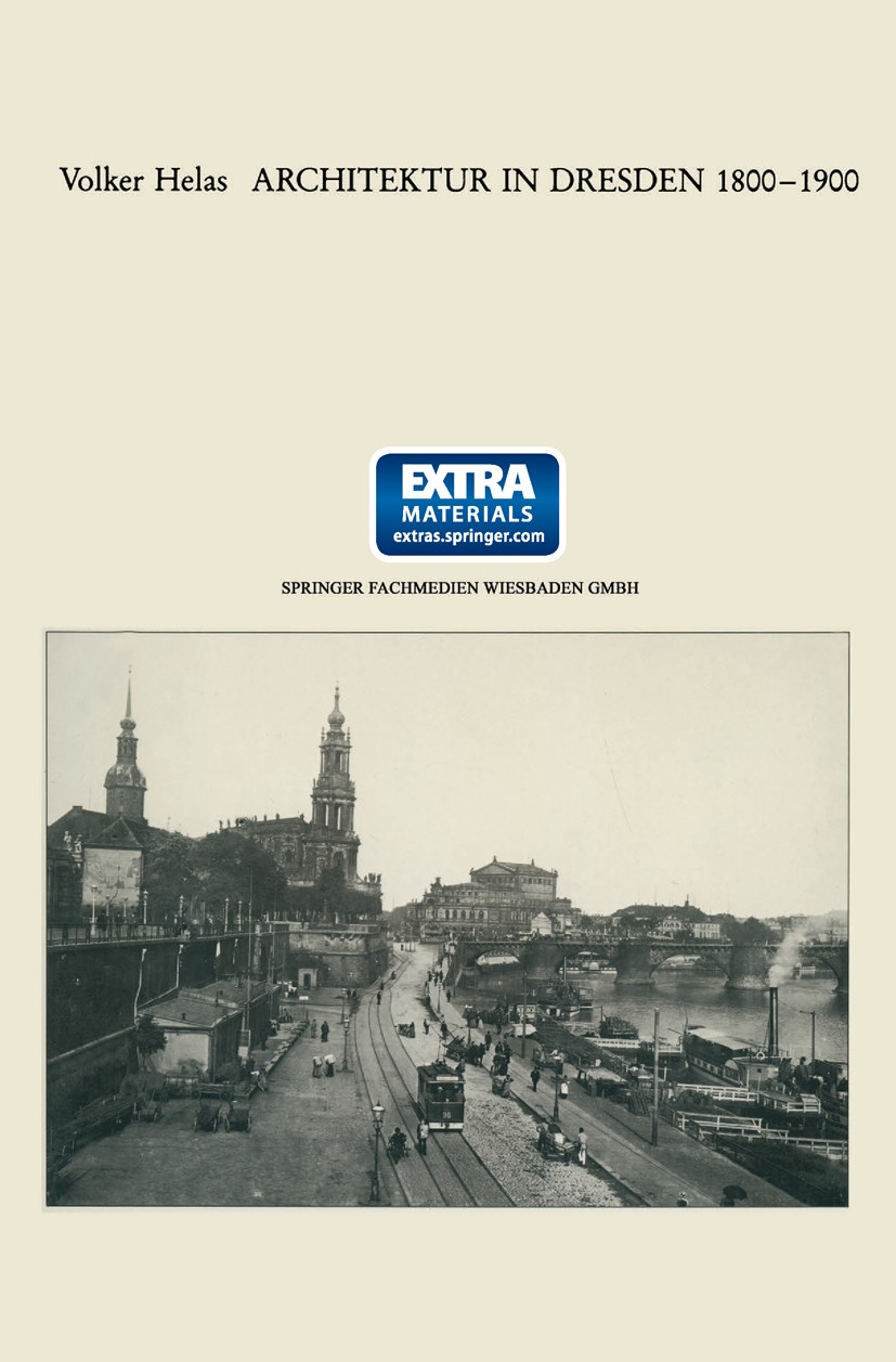 Titlebook: Architektur in Dresden 1800 – 1900; Volker Helas Book 19851st edition Springer Fachmedien Wiesbaden 1985 Architektur Titlebook: Architektur in Dresden 1800 – 1900; Volker Helas Book 19851st edition Springer Fachmedien Wiesbaden 1985 Architektur