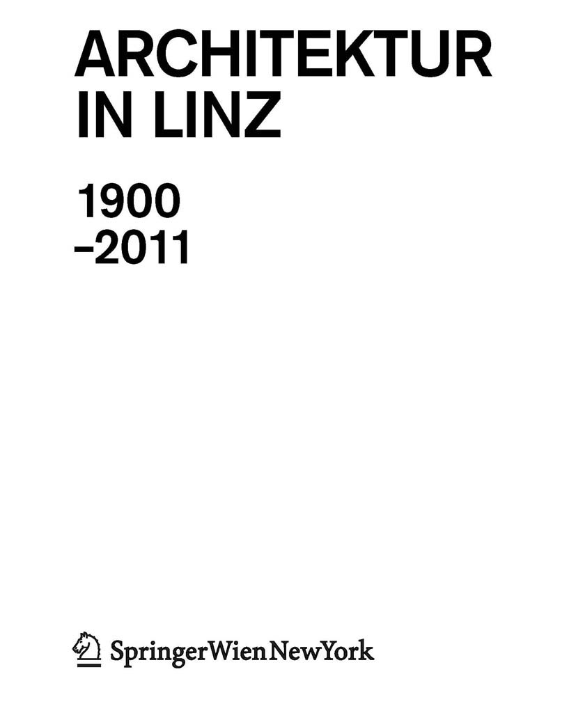 Titlebook: Architektur in Linz 1900-2011; Andrea Bina,Theresia Hauenfels,Lorenz Potocnik,And Book 2012Latest edition Springer-Verlag/Wien 2012 Archit Titlebook: Architektur in Linz 1900-2011; Andrea Bina,Theresia Hauenfels,Lorenz Potocnik,And Book 2012Latest edition Springer-Verlag/Wien 2012 Archit