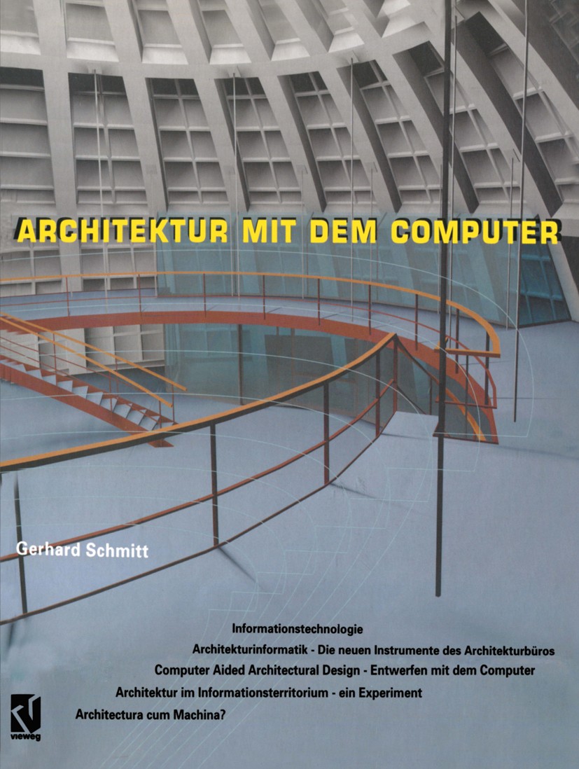 Titlebook: Architektur mit dem Computer; Gerhard N. Schmitt Book 1996 Friedr. Vieweg & Sohn Verlagsgesellschaft mbH, Braunschweig/Wiesbaden 1996 Arch Titlebook: Architektur mit dem Computer; Gerhard N. Schmitt Book 1996 Friedr. Vieweg & Sohn Verlagsgesellschaft mbH, Braunschweig/Wiesbaden 1996 Arch
