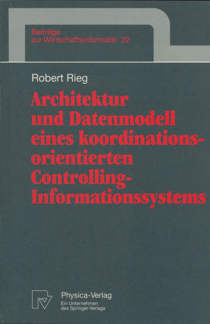 Titlebook: Architektur und Datenmodell eines koordinationsorientierten Controlling-Informationssystems; Robert Rieg Book 1997 Springer-Verlag Berlin Titlebook: Architektur und Datenmodell eines koordinationsorientierten Controlling-Informationssystems; Robert Rieg Book 1997 Springer-Verlag Berlin