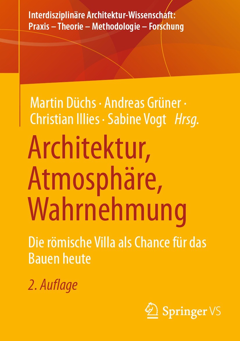 Titlebook: Architektur, Atmosphäre, Wahrnehmung; Die römische Villa a Martin Düchs,Andreas Grüner,Sabine Vogt Book 2023Latest edition Der/die Herausge Titlebook: Architektur, Atmosphäre, Wahrnehmung; Die römische Villa a Martin Düchs,Andreas Grüner,Sabine Vogt Book 2023Latest edition Der/die Herausge