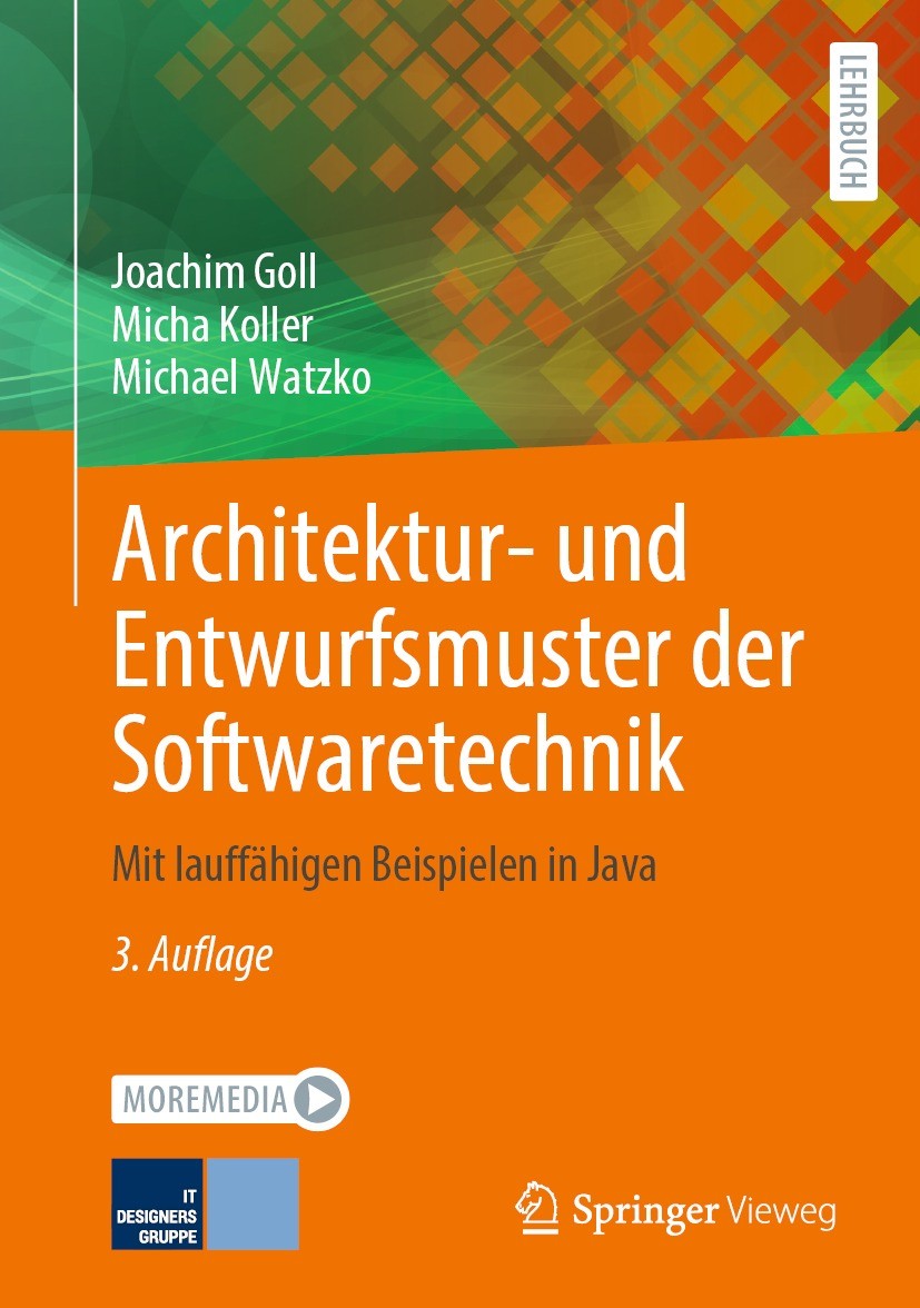 Titlebook: Architektur- und Entwurfsmuster der Softwaretechnik; Mit lauffähigen Beis Joachim Goll,Micha Koller,Michael Watzko Textbook 2023Latest edit Titlebook: Architektur- und Entwurfsmuster der Softwaretechnik; Mit lauffähigen Beis Joachim Goll,Micha Koller,Michael Watzko Textbook 2023Latest edit