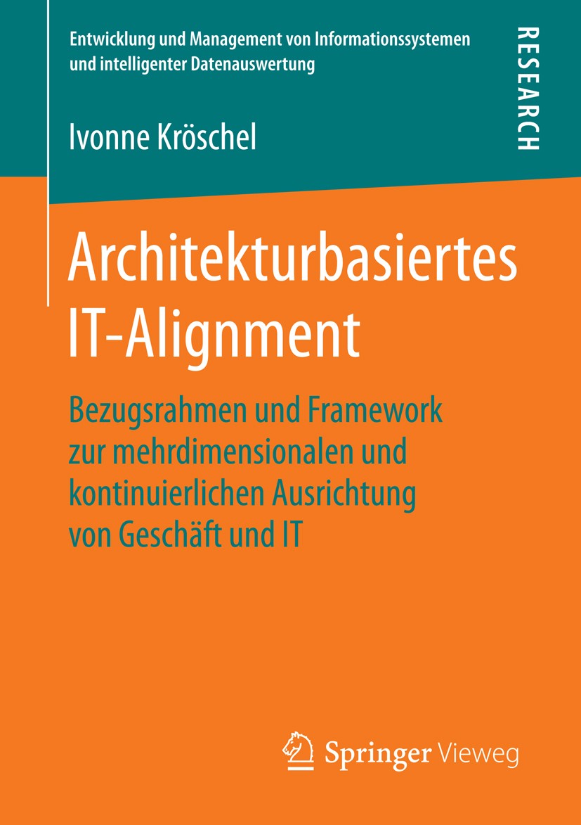 Titlebook: Architekturbasiertes IT-Alignment; Bezugsrahmen und Fra Ivonne Kröschel Book 2016 Springer Fachmedien Wiesbaden 2016 Organisation von Gesch Titlebook: Architekturbasiertes IT-Alignment; Bezugsrahmen und Fra Ivonne Kröschel Book 2016 Springer Fachmedien Wiesbaden 2016 Organisation von Gesch