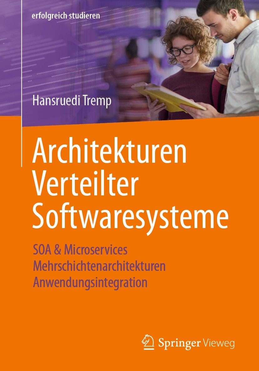 Titlebook: Architekturen Verteilter Softwaresysteme; SOA & Microservices Hansruedi Tremp Textbook 20211st edition Der/die Herausgeber bzw. der/die Au Titlebook: Architekturen Verteilter Softwaresysteme; SOA & Microservices Hansruedi Tremp Textbook 20211st edition Der/die Herausgeber bzw. der/die Au
